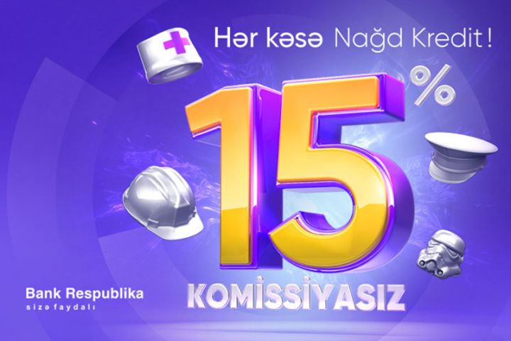 Bank Respublika kreditləri 15%-lə və 0% komissiya ilə təqdim edəcək