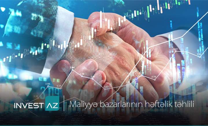 “InvestAZ”-dan dünya maliyyə bazarları ilə bağlı həftəlik analiz