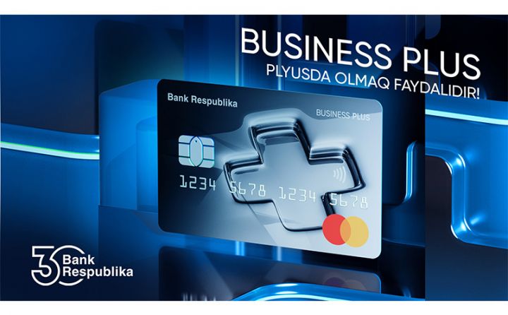 Bank Respublika iş adamları üçün yeni “Business Plus” kartını təqdim etdi